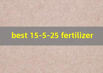  best 15-5-25 fertilizer